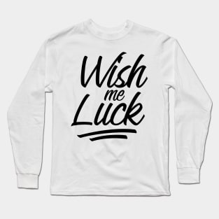 Wish me Luck lettering Long Sleeve T-Shirt